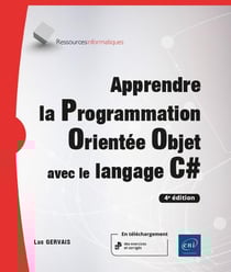 Apprendre la programmation orientée objet avec le langage C# : avec exercices pratiques et corrigés - niveau initié à confirmé (4e édition)
