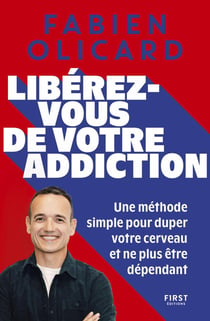 Libérez-vous de votre addiction : Une méthode simple pour duper votre cerveau et ne plus être dépendant
