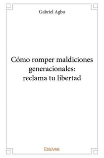 Como romper maldiciones generacionales: reclama tu libertad