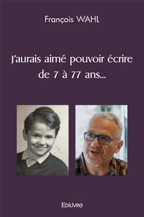 J'aurais aime pouvoir ecrire de 7 a 77 ans...