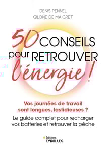50 conseils pour retrouver l'énergie ! Vos journées de travail sont longues, fastidieuses ? Le guide complet pour recharger vos batteries et retrouver la pêche