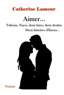 Aimer... Tahissia, Yness, deux faées, deux destins : Deux histories d'Énora