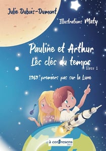 Pauline et Arthur, les clés du temps 1969 : premiers pas sur la lune : Pauline et Arthur, les clés du temps 1969 : premiers pas sur la lune