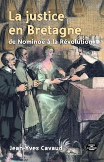 La justice en Bretagne de Nominoë à la Révolution
