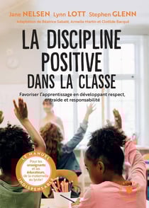 La discipline positive dans la classe - favoriser l'apprentissage en développant respect, entraide et responsabilité