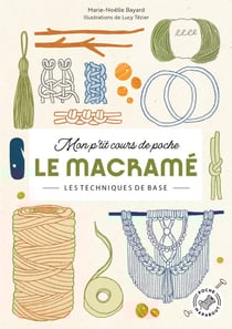 Mon p'tit cours de poche : Le macramé : les techniques de base