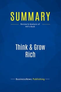 Summary: Think & Grow Rich : Review and Analysis of Hill's Book