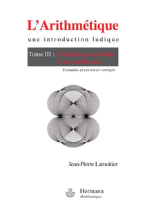 L'arithmétique, une introduction ludique Tome 3 - l'arithmétique modulaire et ses applications - exemples et corrigés