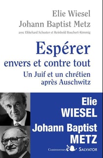 Espérer envers et contre tout - un Juif et un chrétien en dialogue après Auschwitz