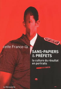 Sans papiers & préfets - la culture du résultat en portraits