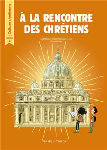 À la rencontre des chrétiens - culture chrétienne - année 3 - livre de l'enfant