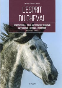 L'esprit du cheval : introduction à l'éthologie cognitive du cheval