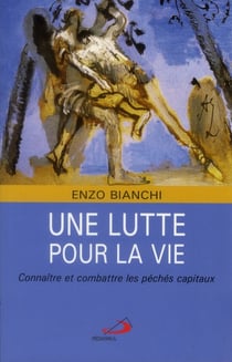 Une Lutte Pour La Vie - Connaitre Et Combattre Les Peches Capitaux