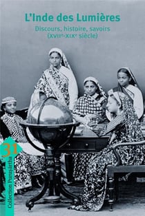 L'Inde des lumières - discours, histoire, savoirs (XVII-XIXe siècle)