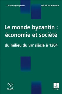 Le monde byzantin - économie et société du milieu du VIIIe siècle à 1204