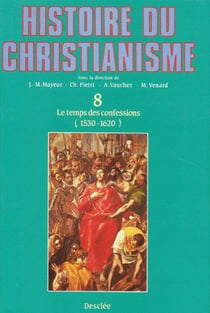 Histoire du christianisme Tome 8 - temps des confessions (1530-1620)