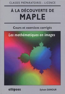A LA DECOUVERTE DE MAPLE, LES MATHEMATIQUES EN IMAGES
