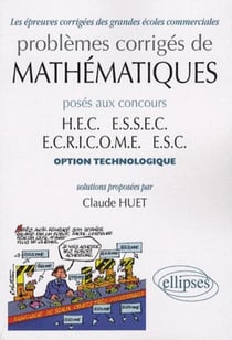 Problemes corriges de mathematiques poses aux concours hec essec ecricome esc option technologie
