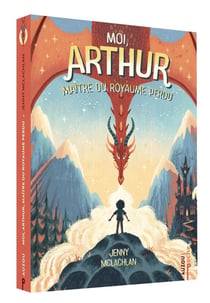 Moi Arthur, maître du royaume perdu Tome 1