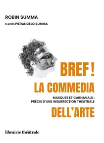 Bref ! la commedia dell'arte : Masques et carnavals : précis d'une insurrection théâtrale