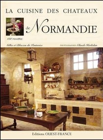 La cuisine des chateaux - la cuisine des châteaux de normandie - 130 recettes