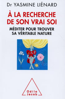 À la recherche de son vrai soi - méditer pour trouver sa véritable nature