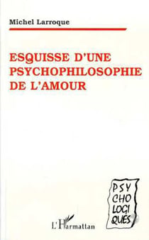 Esquisse d'une psychophilosophie de l'amour