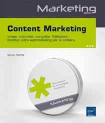 Content Marketing : Image, Notoriete, Conquete, Fidelisation Boostez Votre Webmarketing Par Le Conte