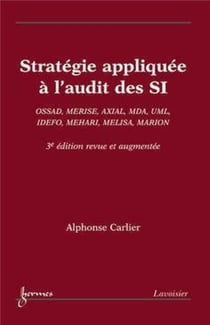 Stratégie appliquée à l'audit des SI : OSSAD, MERISE, AXIAL, MDA, UML, IDEFO, MEHARI, MELISA, MARION (3° Éd.)