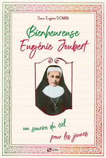 Bienheureuse Eugénie Joubert : Un sourire du ciel pour les jeunes