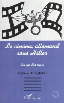 LE CINEMA ALLEMAND SOUS HITLER : Un âge d'or ruiné