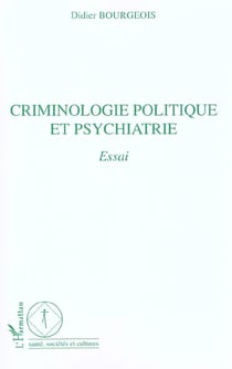 Criminologie politique et psychiatrie - essai