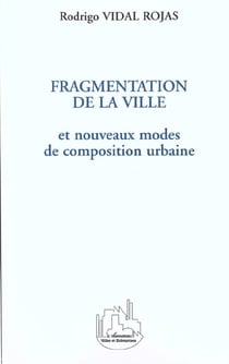 FRAGMENTATION DE LA VILLE : et nouveaux modes de composition urbaine
