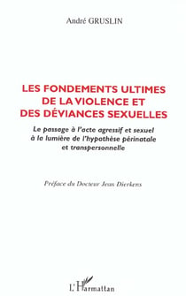 Les fondements ultimes de la violence et des deviances sexuelles - le passage a l'acte agressif et s