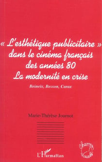 L'esthétique publicitaire dans le cinéma français des années 80 : La modernité en crise - Beineix, Besson, Carax