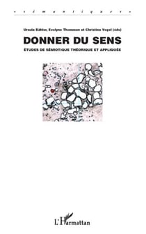 Donner du sens - etudes de semiotique theorique et appliquee