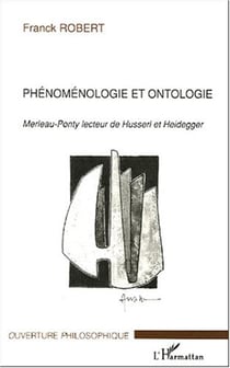 Phénomenologie et ontologie - Merleau-Ponty lecteur de Husserl et Heidegger