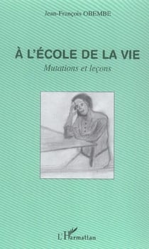 A l'ecole de la vie - mutations et lecons