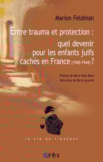 Entre trauma et protection : quel devenir pour les enfants juifs cachés en France ? (1940-1944)