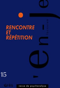 En-je lacanien n.15 : rencontre et répétition