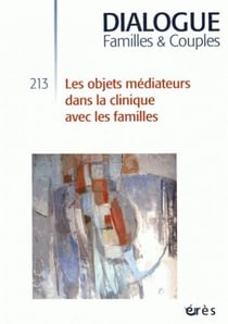 Dialogue n.213 : les objets médiateurs dans la clinique avec les familles