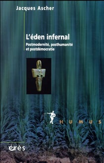 L'eden infernal - postmodernité, posthumanité et postdémocratie : un psychanalyste en colère !