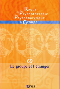 Revue de psychothérapie psychanalytique n.69 : le groupe et l'étranger