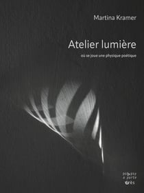 Atelier lumière : Où se joue une physique poétique
