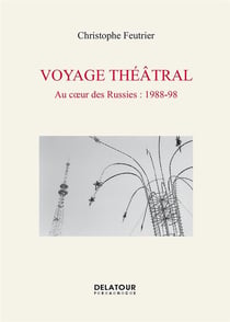 Voyage théâtral, au coeur des Russies : 1988-98