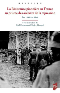 La Résistance pionnière en France au prisme des archives de la répression
