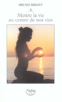 Mettre la vie au centre de nos vies