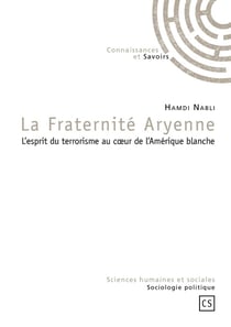 La fraternité aryenne - l'esprit du terrorisme au coeur de l'amérique blanche