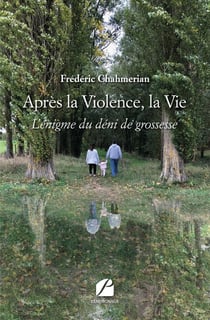 Après la violence, la vie - l'énigme du déni de grossesse