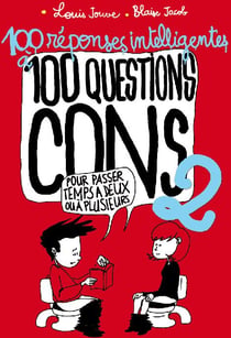 100 réponses intelligentes à 100 questions cons Tome 2